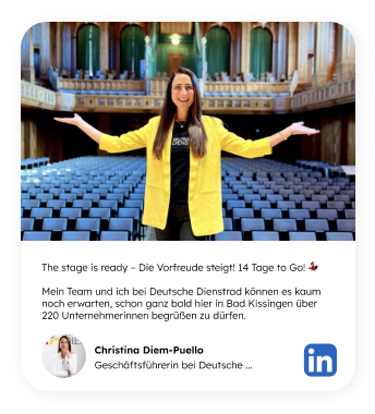 Ein LinkedIn-Post von Christina Diem-Puello, die auf einer Bühne in einem Saal mit leeren Sitzreihen steht, die Arme ausbreitet und ein gelbes Sakko trägt. Der Text im Beitrag lautet: "The stage is ready – Die Vorfreude steigt! 14 Tage to Go! 🎻 Mein Team und ich bei Deutsche Dienstrad können es kaum noch erwarten, schon ganz bald hier in Bad Kissingen über 220 Unternehmerinnen begrüßen zu dürfen."